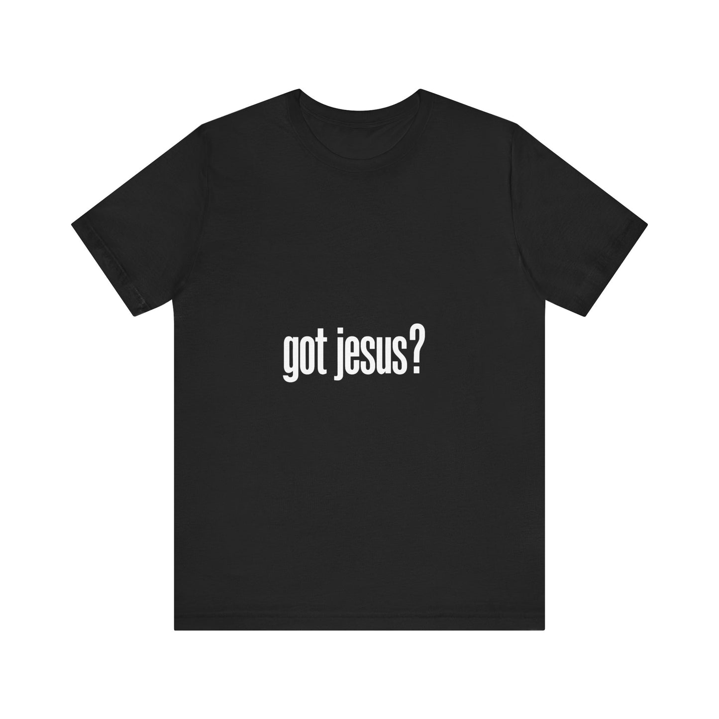 Got Jesus Unisex Tee Shirt, Christian Event Tshirt, Christ Lover Top, Religious Graphic Tee, Faith Apparel - THE GIFT GIVER
