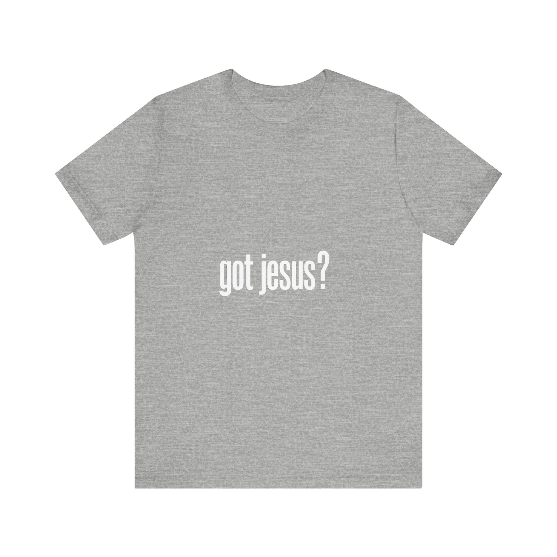Got Jesus Unisex Tee Shirt, Christian Event Tshirt, Christ Lover Top, Religious Graphic Tee, Faith Apparel - THE GIFT GIVER