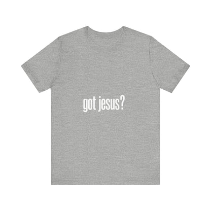 Got Jesus Unisex Tee Shirt, Christian Event Tshirt, Christ Lover Top, Religious Graphic Tee, Faith Apparel - THE GIFT GIVER